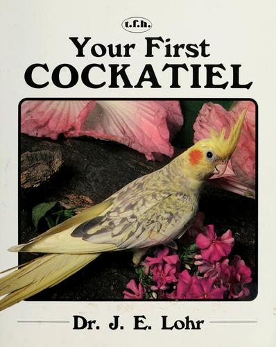 Your first cockatiel / J.E. Lohr.