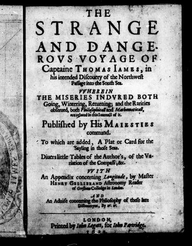 The Strange and Dangerous Voyage of Captaine Thomas James, in His Intended Discovery of the Northwest Passage into the South Sea