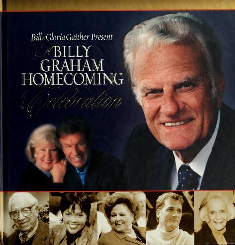Bill & Gloria Gaither present a Billy Graham homecoming celebration