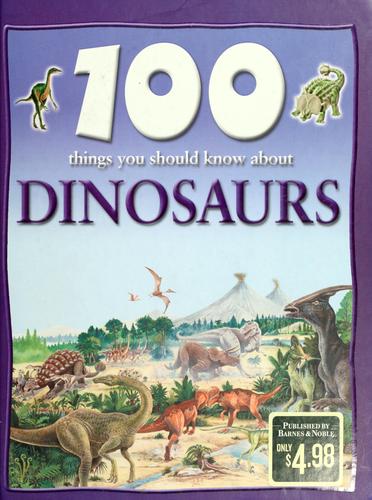 100 Things You Should Know About Dinosaurs
