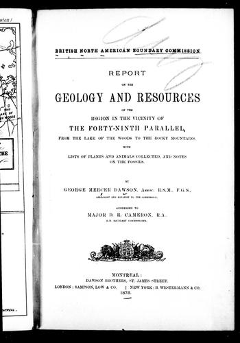 Report on the Geology and Resources of the Region in the Vicinity of the Forty-Ninth Parallel