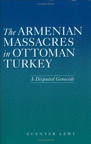 The Armenian Massacres in Ottoman Turkey