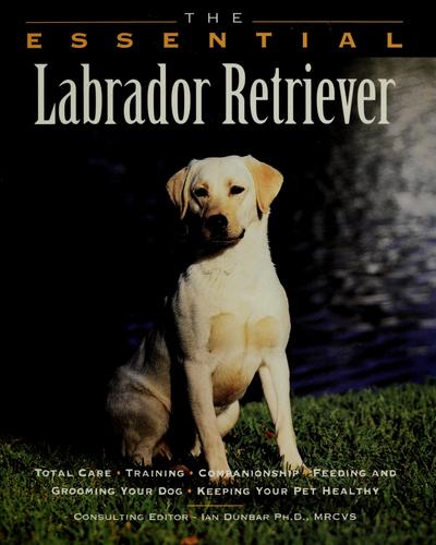 The Essential Labrador Retriever