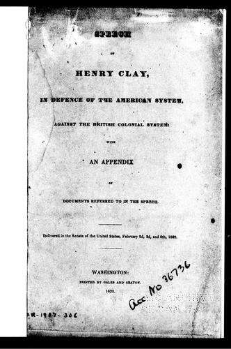 Speech of Henry Clay, in defence of the American system, against the British colonial system