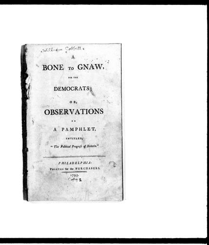 A Bone to Gnaw for the Democrats, or, Observations on a Pamphlet Entitled "The Political Progress of Britain"