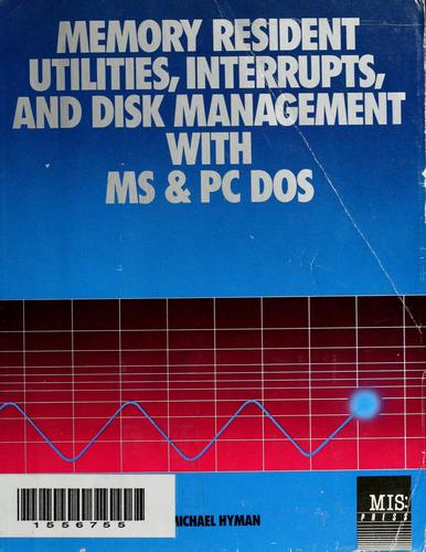 Memory resident utilities, interrupts, and disk management with MS and PC DOS