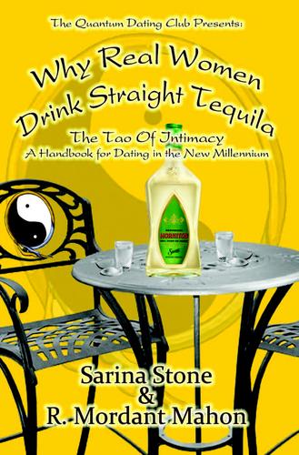 Why Real Women Drink Straight Tequila: The Tao Of Intimacy