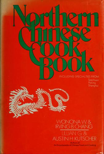 The Northern Chinese cookbook, including specialities from Peking, Shanghai, and Szechuan