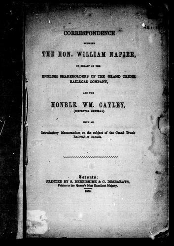 Correspondence between the Hon. William Napier, on behalf of the English shareholders of the Grand Trunk Railroad Company and the Honble. Wm. Cayley (Inspector General)