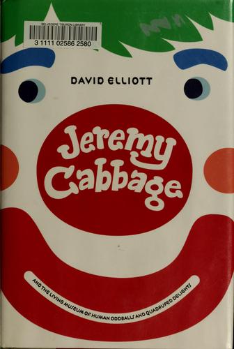 Jeremy Cabbage and the Living Museum of Human Oddballs and Quadruped Delights