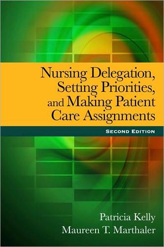 Nursing Delegation, Setting Priorities And Making Patient Care Assignments