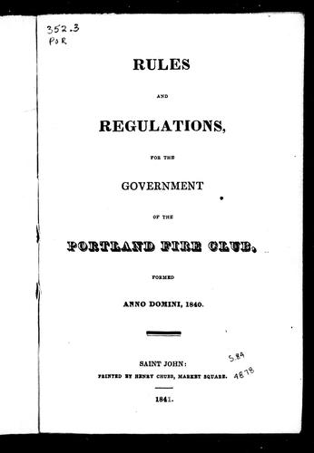 Rules and regulations, for the government of the Portland Fire Club, formed anno domini, 1840