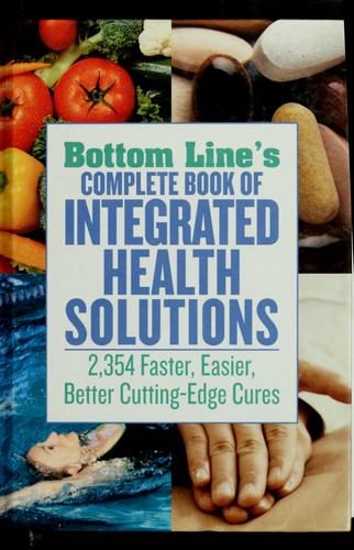 Bottom Line's complete book of integrated health solutions