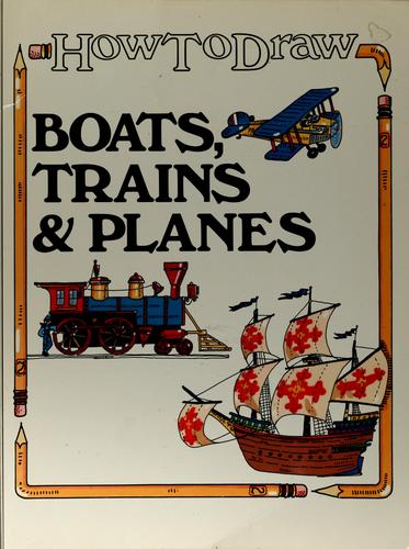 How to Draw Boats, Trains & Planes
