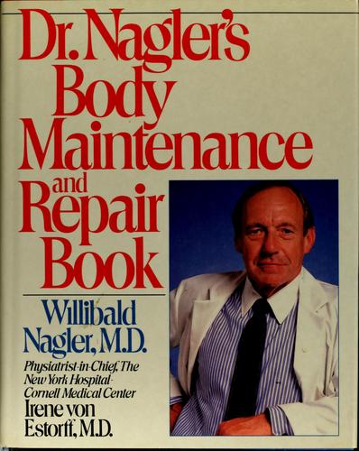 Dr. Nagler's body maintenance and repair book