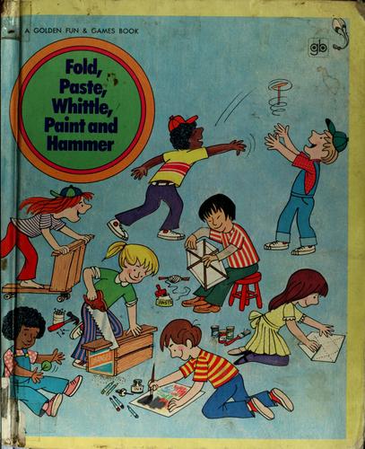 Fold, paste, whittle, paint and hammer