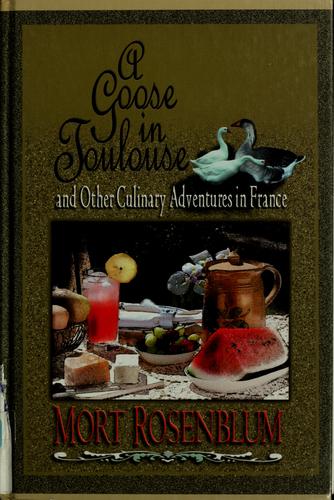 A goose in Toulouse and other culinary adventures in France