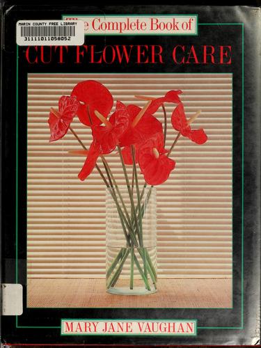 The complete book of cut flower care