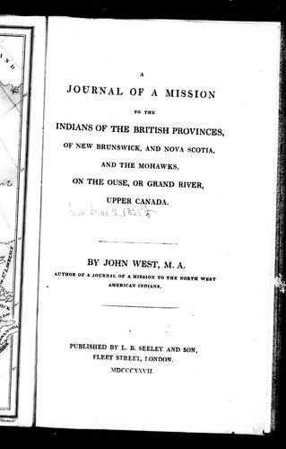 A journal of a mission to the Indians of British provinces, of New Brunswick, and Nova Scotia, and the Mohawks on the Ouse or Grand River, Upper Canada