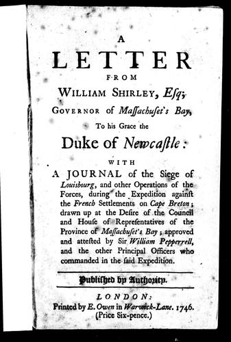 A Letter from William Shirley, Esq; Governor of Massachusett's-Bay, to His Grace the Duke of Newcastle