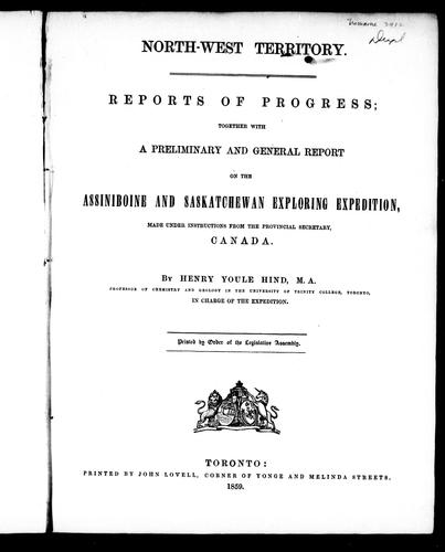 Reports of Progress Together with a Preliminary and General Report, on the Assiniboine and Saskatchewan Exploring Expedition