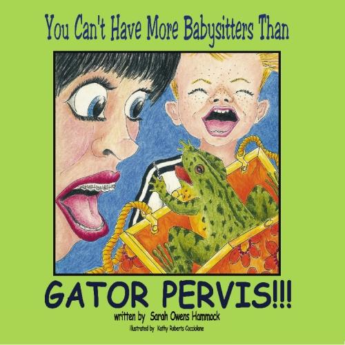 "You Can't Have More Babysitters Than Gator Pervis!!!"