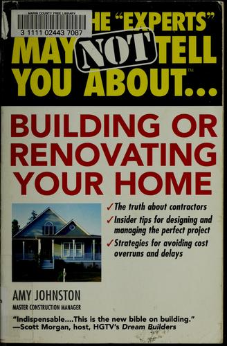 What the "Experts" May Not Tell You About Building or Renovating Your Home