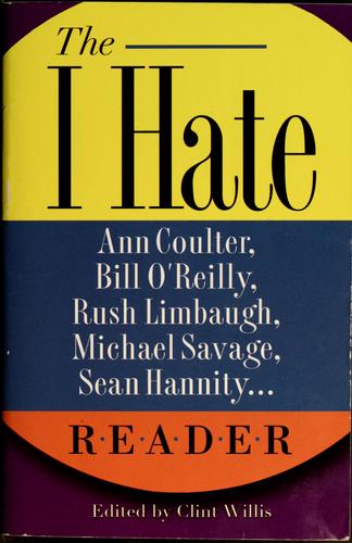 The I Hate Ann Coulter, Bill O'Reilly, Rush Limbaugh, Michael Savage, Sean Hannity Reader