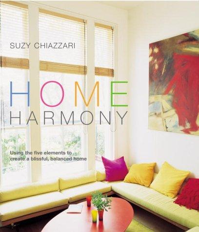 Home Harmony: Using The Five Elements To Create A Blissful, Balanced Home