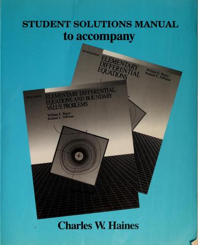 Student solutions manual to accompany Elementary differential equations, fifth edition, Elementary differential equations and boundary value problems, fifth edition, William E. Boyce, Richard C. DiPrima