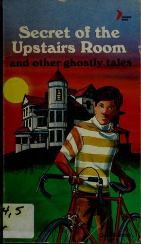 The Secret of the Upstairs Room and Other Ghostly Tales