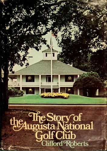 The story of the Augusta National Golf Club