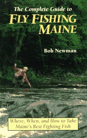 The Complete Guide to Fly Fishing Maine
