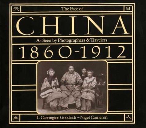 The Face of China as Seen by Photographers & Travelers, 1860-1912