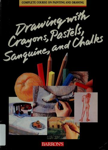 Drawing with Crayons, Pastels, Sanguine, and Chalks