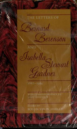 The Letters of Bernard Berenson and Isabella Stewart Gardner, 1887-1924, with Correspondence by Mary Berenson