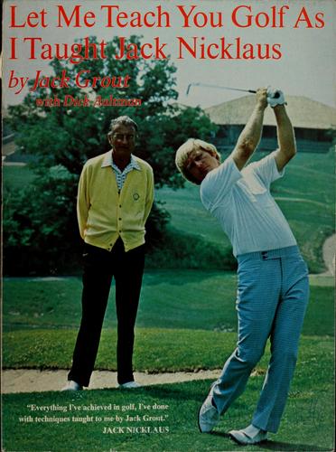 Let Me Teach You Golf as I Taught Jack Nicklaus