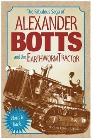 The fabulous saga of Alexander Botts and the Earthworm tractor