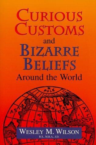 Curious Customs & Bizarre Beliefs Around the World