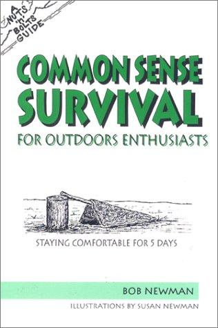 The Nuts 'N' Bolts Guide to Common Sense Survival for Outdoor Enthusiasts