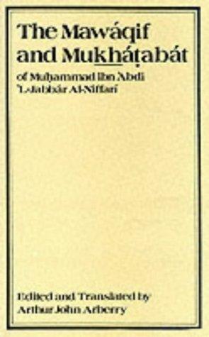 The Mawaqif and Mukhatabat of Muhammad Ibn 'Abdi 'L-Jabbar Al-Niffari With Other Fragments
