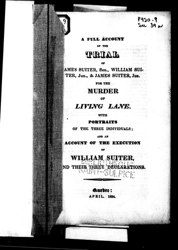 A Full Account of the Trial of James Suiter, Sen., William Suiter, Jun., & James Suiter, Jun. for the Murder of Living Lane