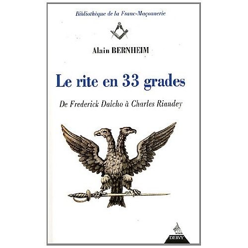Le rite en 33 grades - De Frederic Dalcho à Charles Riandey