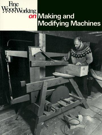 Fine Woodworking on Making and Modifying Machines