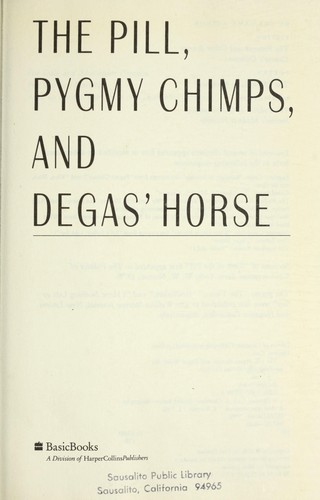 The Pill, Pygmy Chimps, and Degas' Horse