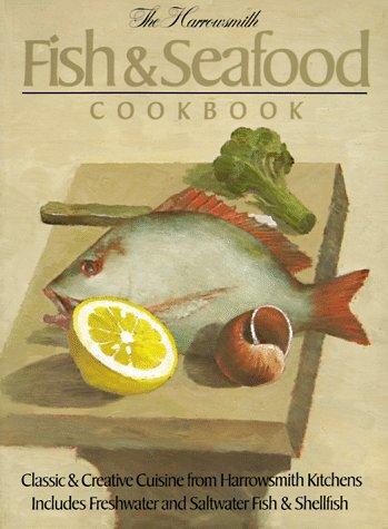 The Harrowsmith Fish & Seafood Cookbook