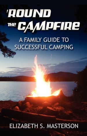 Round the Campfire: A Family Guide to Successful Camping
