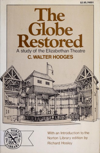 Globe Restored: A Study of the Elizabethan Theatre