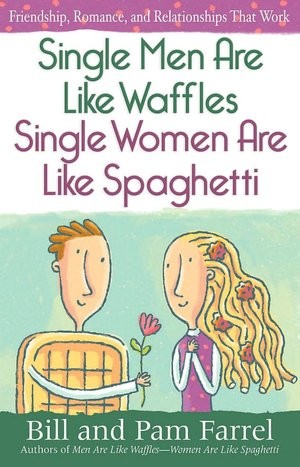 Single Men Are Like Waffles - Single Women Are Like Spaghetti