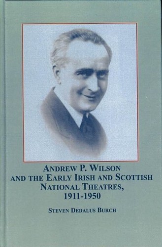 Andrew P. Wilson and the Early Irish and Scottish National Theatres, 1911-1950